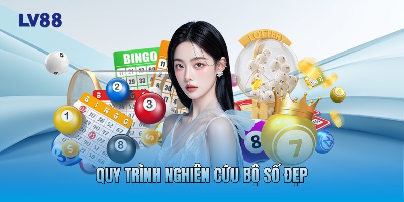 Quy trình nghiên cứu bộ số đẹp Quy trình nghiên cứu bộ số đẹp